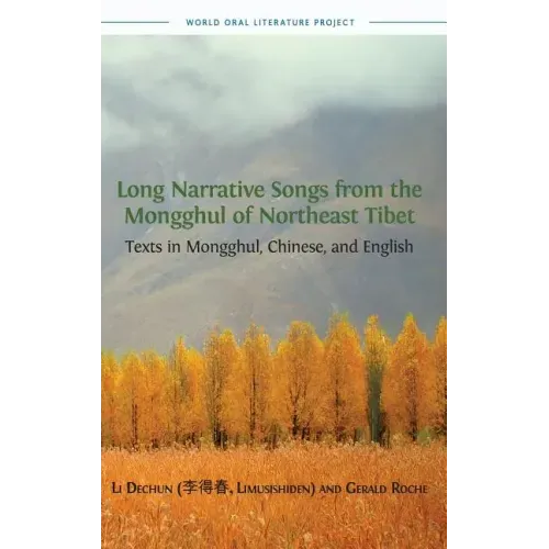 Long Narrative Songs from the Mongghul of Northeast Tibet: Texts in Mongghul, Chinese, and English