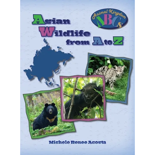 Asian Wildlife from A to Z: A Photo Journey Exploring the Fascinating Creatures of Asia with Fun Facts for Kids Who Love Wild Animals