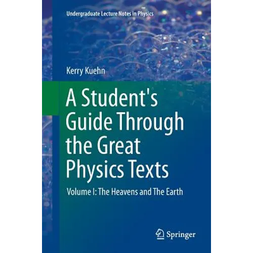 A Student's Guide Through the Great Physics Texts: Volume I: The Heavens and the Earth