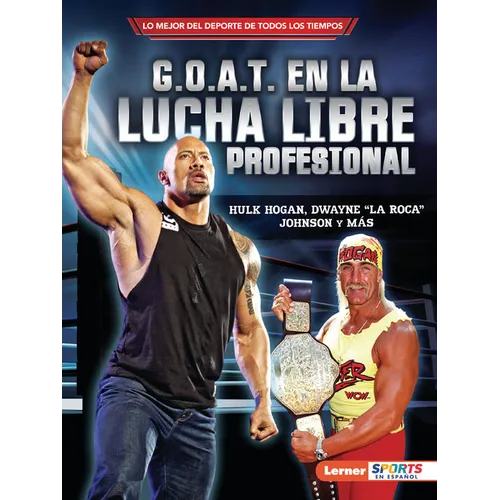 G.O.A.T. En La Lucha Libre Profesional (Pro Wrestling's G.O.A.T.): Hulk Hogan, Dwayne La Roca Johnson Y Más