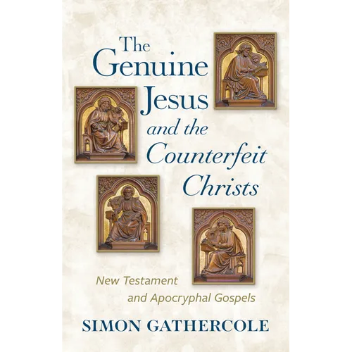 The Genuine Jesus and the Counterfeit Christs: New Testament and Apocryphal Gospels