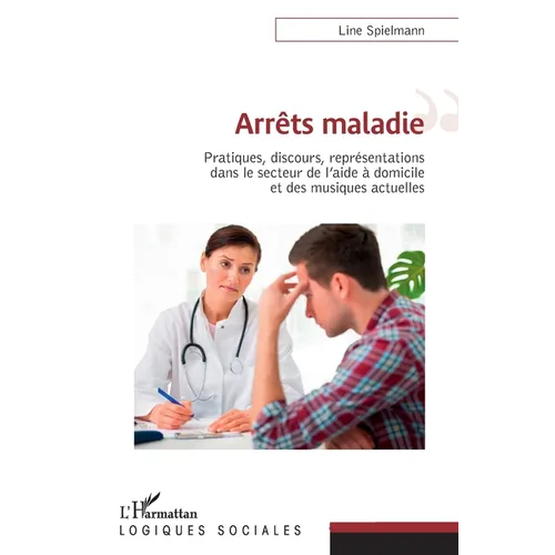 Arrêts maladies: Pratiques, discours, représentations dans le secteur de l'aide à domicile et des musiques actuelles