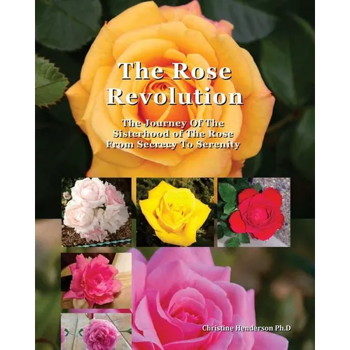 The Rose Revolution: The Journey Of The Sisterhood Of The Rose From Secrecy To Serenity