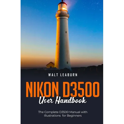 Nikon D3500 User Handbook: The Complete D3500 Manual with Illustrations for Beginners