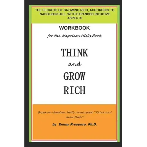 Workbook for the Think and Grow Rich Book by Napoleon Hill: The Secrets of Growing Rich, According to Napoleon Hill, with Expanded Intuitive Aspects