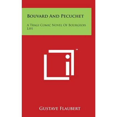 Bouvard and Pecuchet: A Tragi Comic Novel of Bourgeois Life