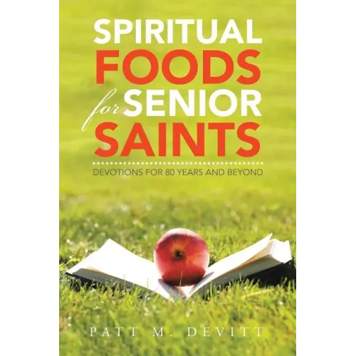 Spiritual Foods for Senior Saints: Devotions for 80 Years and Beyond