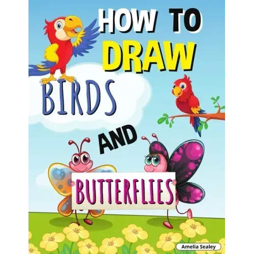 How to Draw Birds and Butterflies: Step by Step Activity Book, Learn How Draw Birds and Butterflies, Fun and Easy Workbook for Kids
