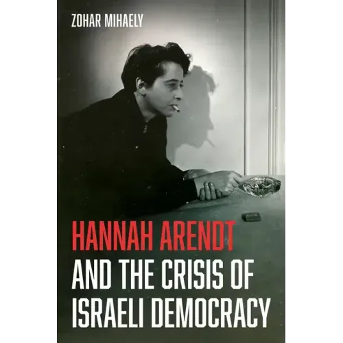 Hannah Arendt and the Crisis of Israeli Democracy