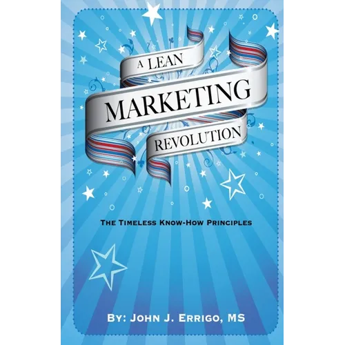 A Lean Marketing Revolution: The Timeless Know-how Principles