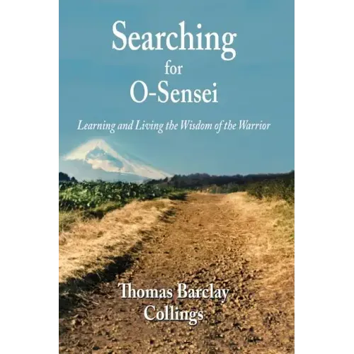 Searching for O-Sensei: Learning and Living the Wisdom of the Warrior