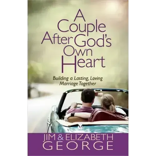 A Couple After God's Own Heart: Building a Lasting, Loving Marriage Together