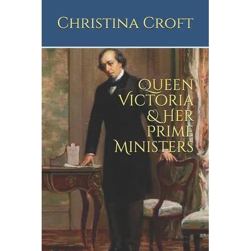 Queen Victoria & Her Prime Ministers