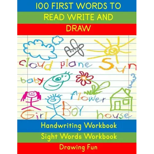 Handwriting Workbook: 100 First Words to Read Write and Draw: Handwriting Practice Workbook Language Arts Reading Skills and Sight Word Workbook