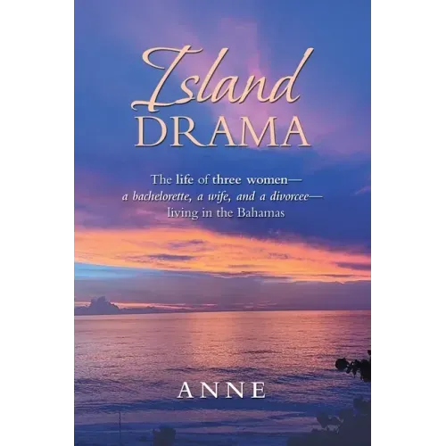 Island Drama: The Life of Three Women- a Bachelorette, a Wife, and a Divorcee- Living in the Bahamas