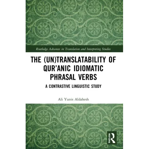 The (Un)Translatability of Qur'anic Idiomatic Phrasal Verbs: A Contrastive Linguistic Study
