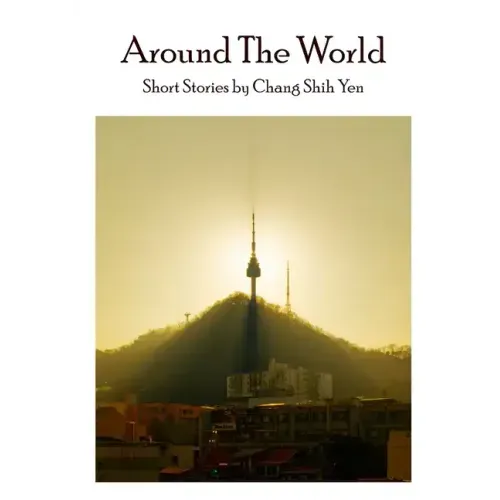 Around the World: Short stories by Chang Shih Yen