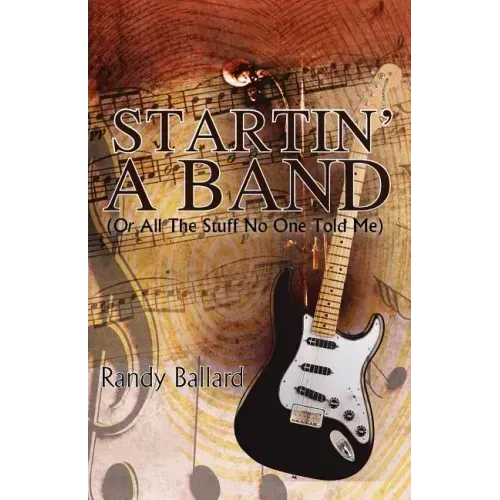 Startin' A Band (Or All The Stuff No One Told Me)