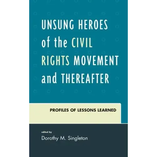Unsung Heroes of the Civil Rights Movement and Thereafter: Profiles of Lessons Learned