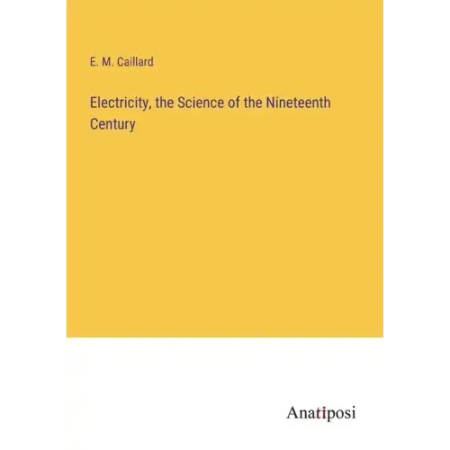 Electricity, the Science of the Nineteenth Century