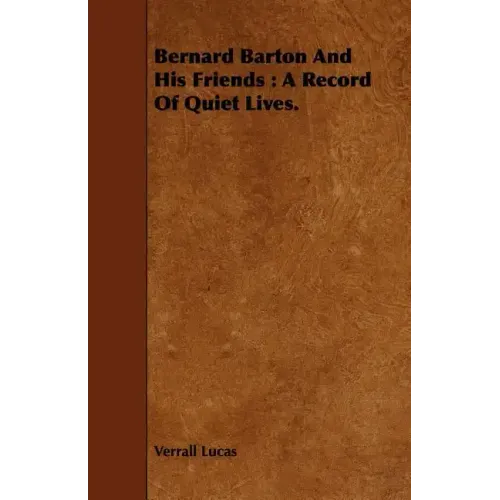 Bernard Barton And His Friends: A Record Of Quiet Lives.