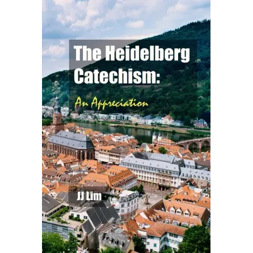 The Heidelberg Catechism: An Appreciation