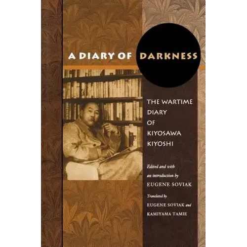 A Diary of Darkness: The Wartime Diary of Kiyosawa Kiyoshi