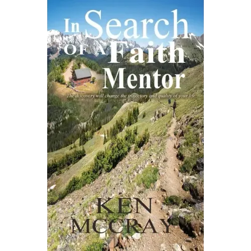 In Search Of A Faith Mentor: The discovery will change the trajectory and quality of your life.