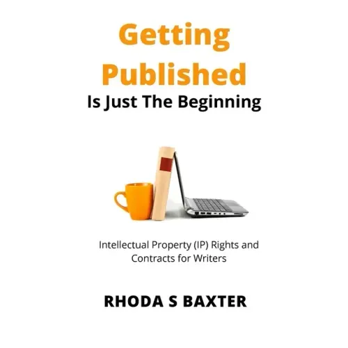 Getting Published is Just the Beginning: A guide to Intellectual Property (IP) Rights for traditionally published authors and creative writing student