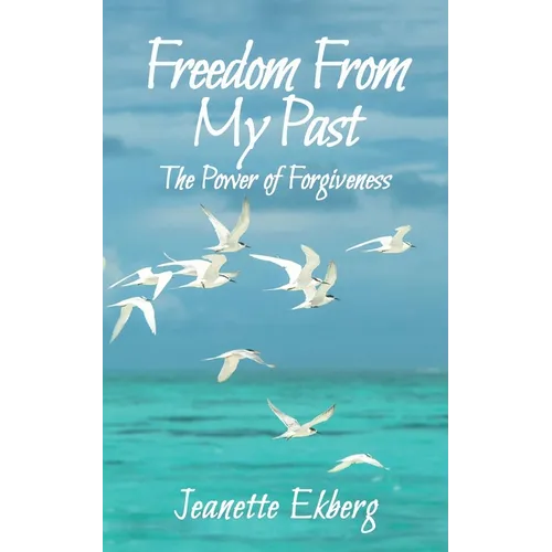 Freedom From My Past: The Power of Forgiveness