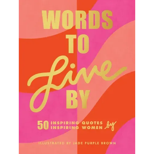 Words to Live by: (Inspirational Quote Book for Women, Motivational and Empowering Gift for Girls and Women)