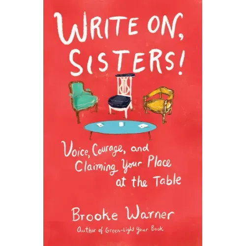 Write On, Sisters!: Voice, Courage, and Claiming Your Place at the Table