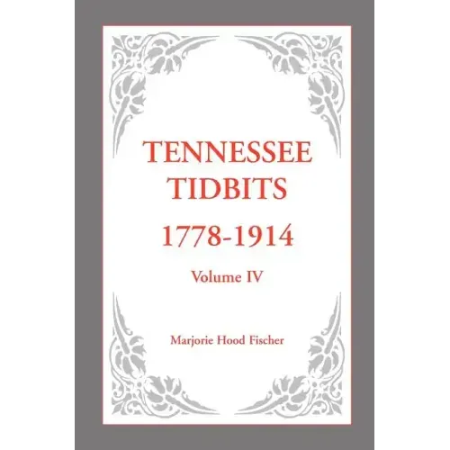 Tennessee Tidbits, 1778-1914, Volume IV