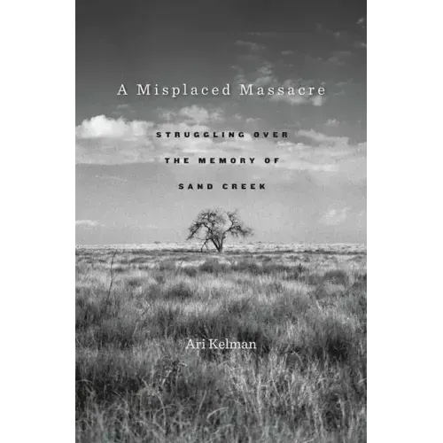 A Misplaced Massacre: Struggling Over the Memory of Sand Creek