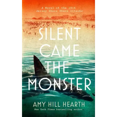 Silent Came the Monster: A Novel of the 1916 Jersey Shore Shark Attacks