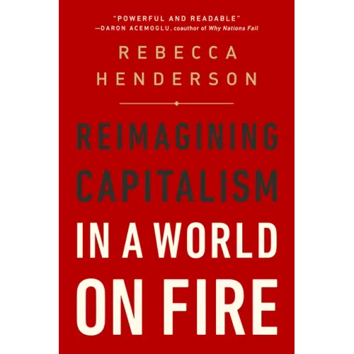 Reimagining Capitalism in a World on Fire