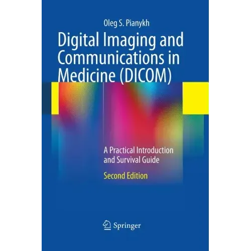 Digital Imaging and Communications in Medicine (DICOM): A Practical Introduction and Survival Guide