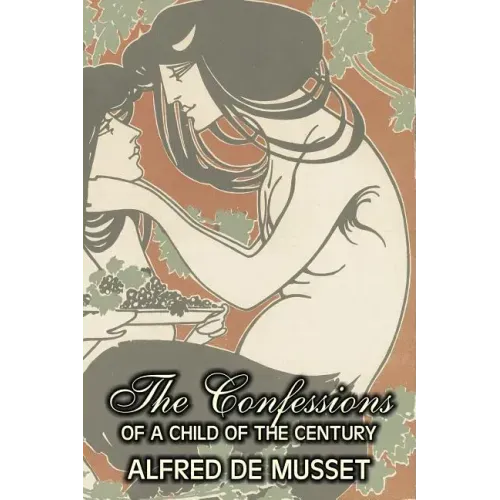 The Confessions of a Child of the Century by Alfred de Musset, Fiction, Classics, Historical, Psychological