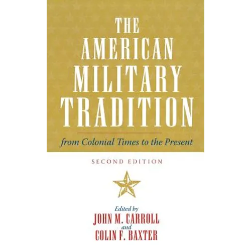 The American Military Tradition: From Colonial Times to the Present