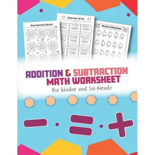 Addition and Subtraction Math Worksheet for Kinder and 1st grade: Over 45 Fun Designs For Boys And Girls - Educational Worksheets Daily Practice Workb