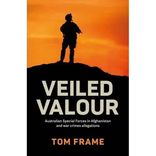 Veiled Valour: War crimes allegations and the Australian Defence Force in Afghanistan