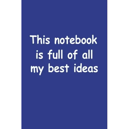 This Notebook Is Full Of All My Best Ideas