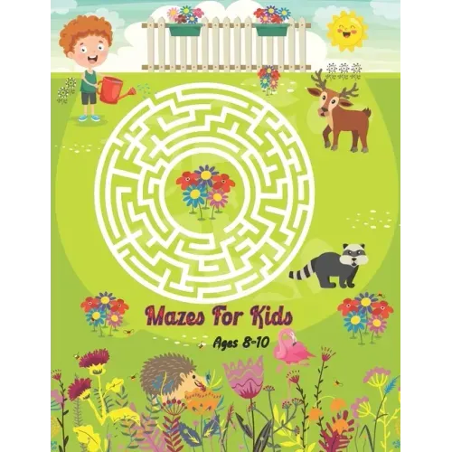 Mazes For Kids Ages 8-10: Maze Activity Book With 40 Mazes and Solving Problem. Mazes For Boys and Girls.