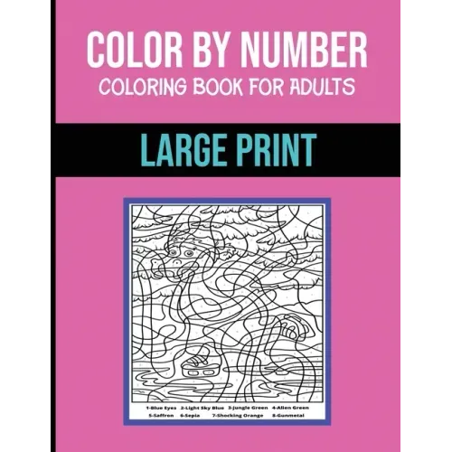 Color By Number Coloring Book For Adults: Large Print, Stress Relieving Designs Brain Games