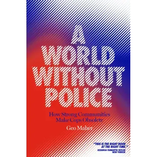 A World Without Police: How Strong Communities Make Cops Obsolete