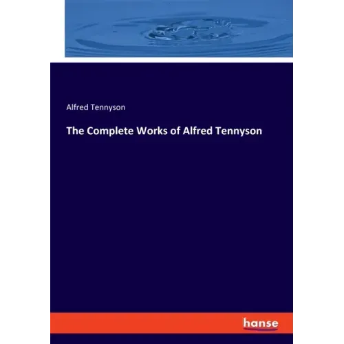 The Complete Works of Alfred Tennyson