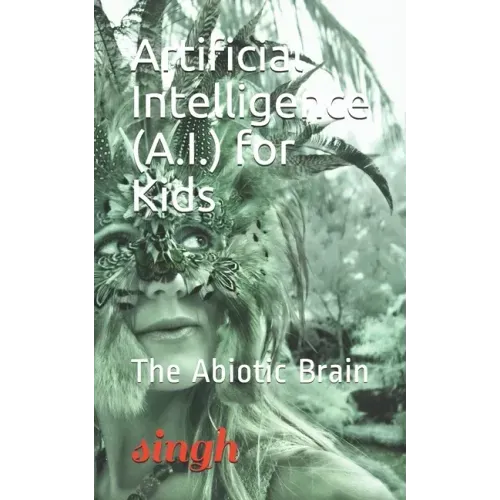 Artificial Intelligence (A.I.) for Kids: The Abiotic Brain