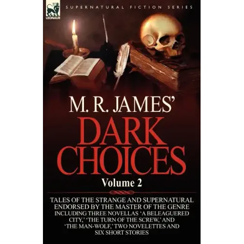M. R. James' Dark Choices: Volume 2-A Selection of Fine Tales of the Strange and Supernatural Endorsed by the Master of the Genre; Including Thre