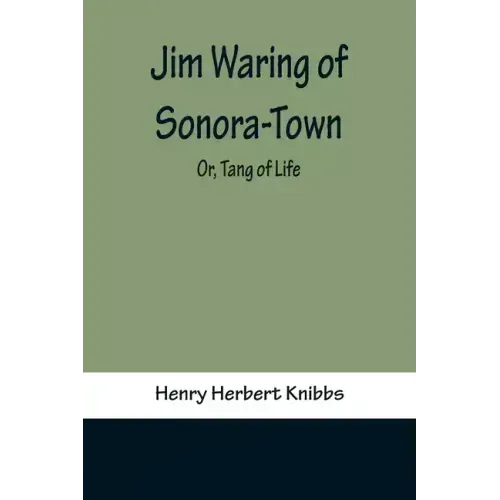 Jim Waring of Sonora-Town; Or, Tang of Life