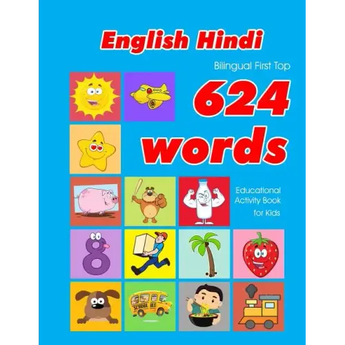 English - Hindi Bilingual First Top 624 Words Educational Activity Book for Kids: Easy vocabulary learning flashcards best for infants babies toddlers
